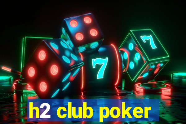 h2 club poker