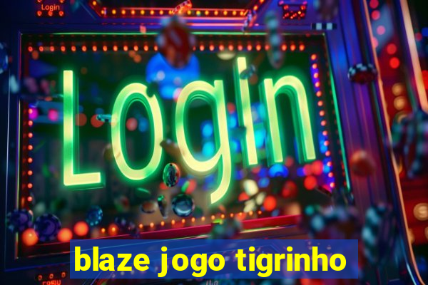 blaze jogo tigrinho