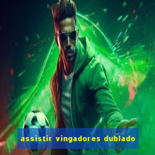 assistir vingadores dublado