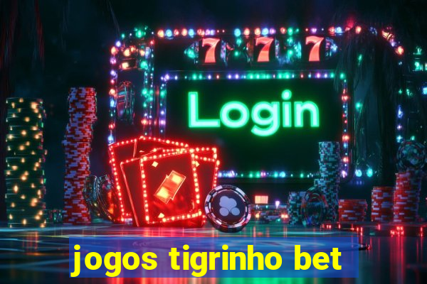 jogos tigrinho bet