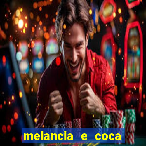 melancia e coca cola faz mal