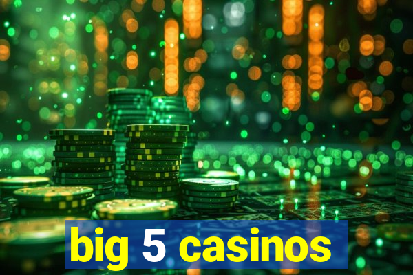 big 5 casinos