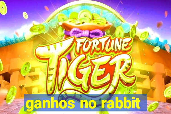 ganhos no rabbit