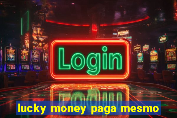 lucky money paga mesmo