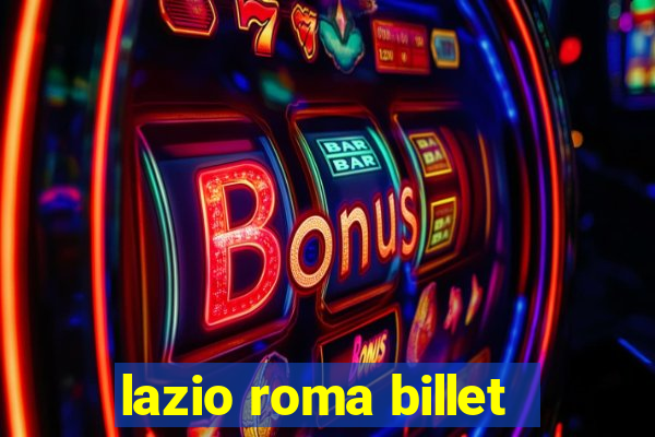 lazio roma billet