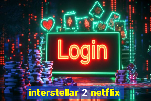 interstellar 2 netflix