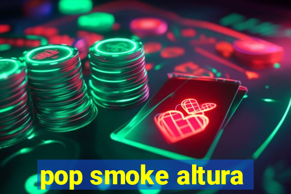 pop smoke altura