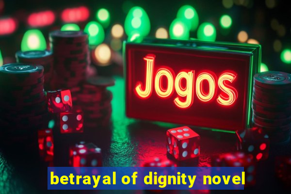 betrayal of dignity novel