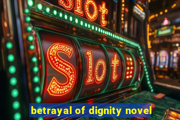 betrayal of dignity novel