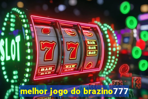 melhor jogo do brazino777