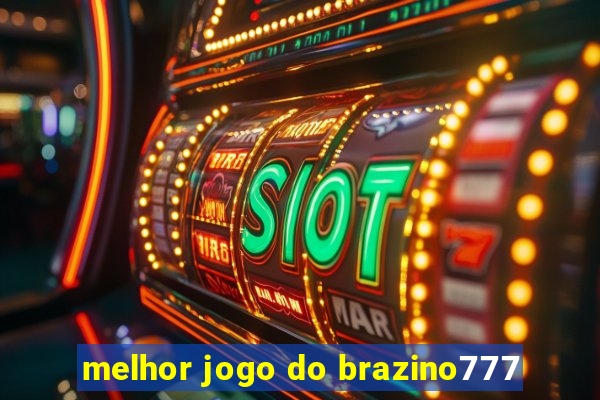 melhor jogo do brazino777