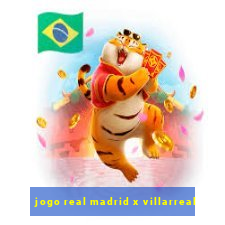 jogo real madrid x villarreal