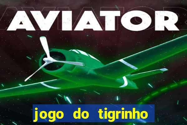 jogo do tigrinho sem valor minimo