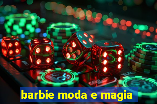 barbie moda e magia