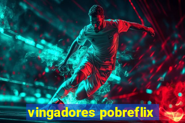 vingadores pobreflix