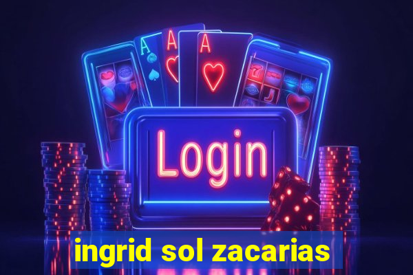 ingrid sol zacarias