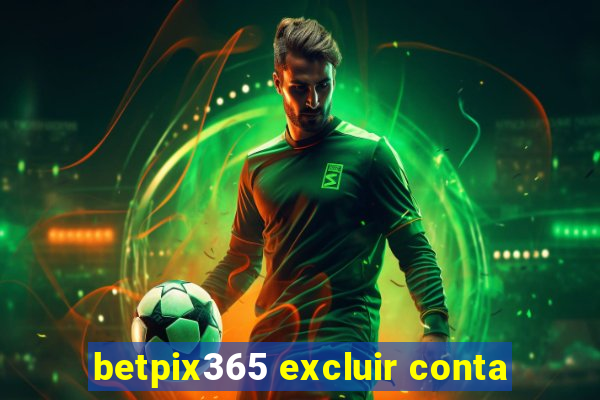 betpix365 excluir conta