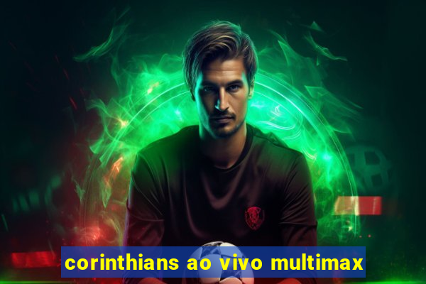 corinthians ao vivo multimax