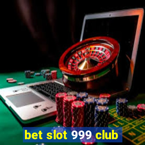 bet slot 999 club