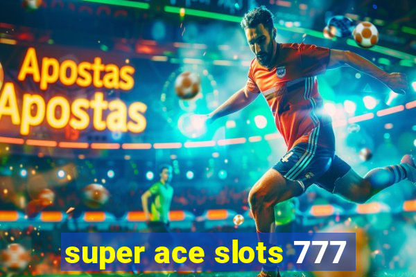 super ace slots 777