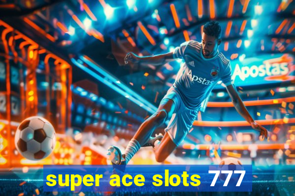 super ace slots 777