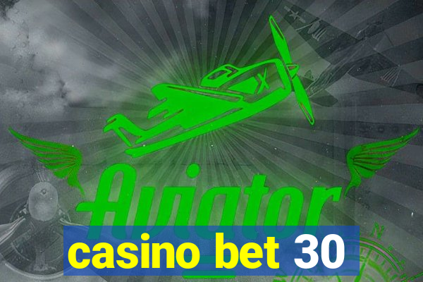 casino bet 30