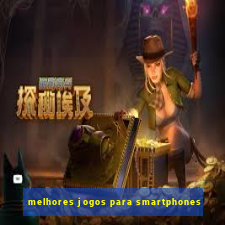 melhores jogos para smartphones