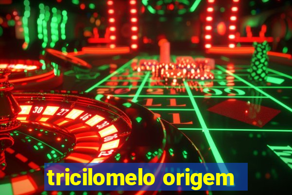 tricilomelo origem