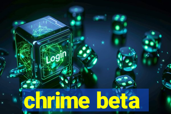 chrime beta