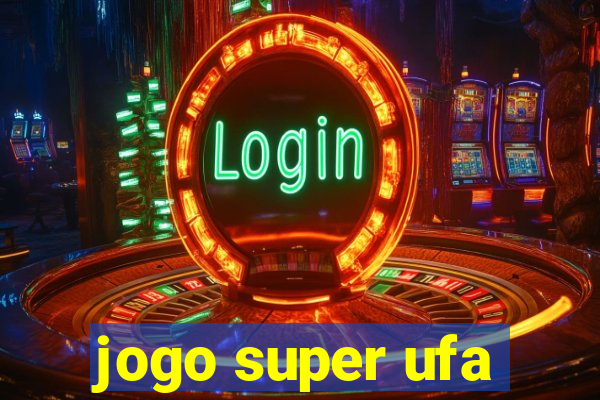 jogo super ufa