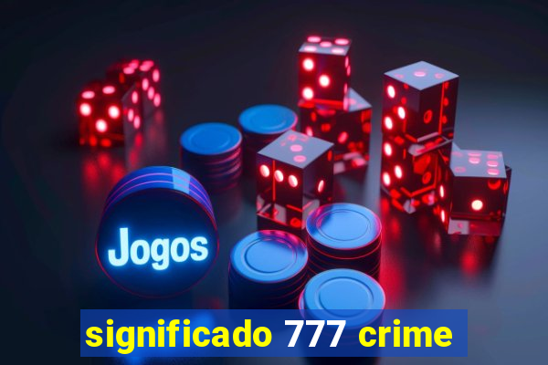 significado 777 crime