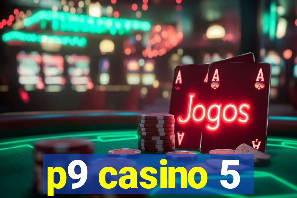 p9 casino 5