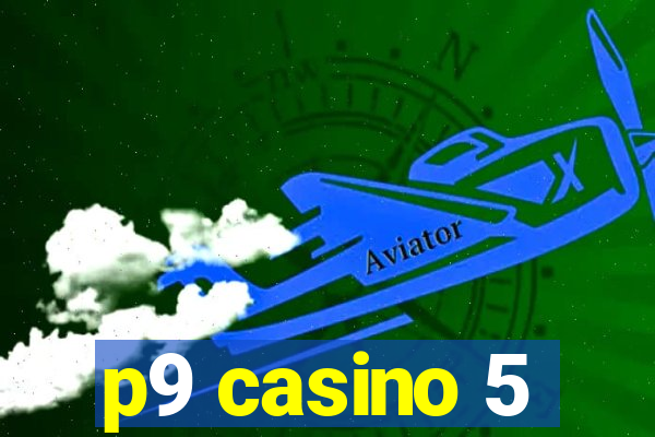 p9 casino 5