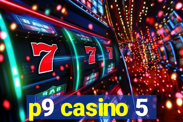 p9 casino 5