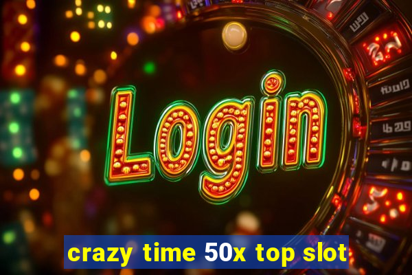 crazy time 50x top slot