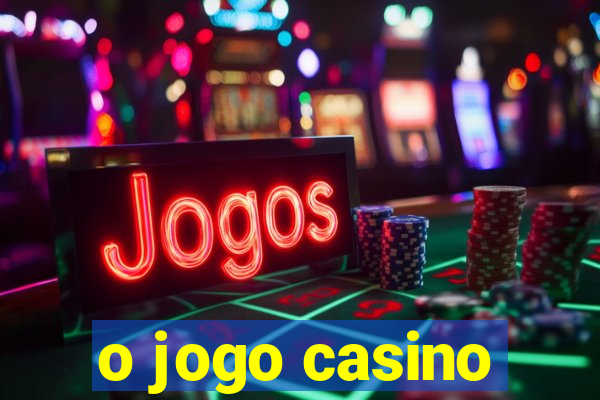 o jogo casino