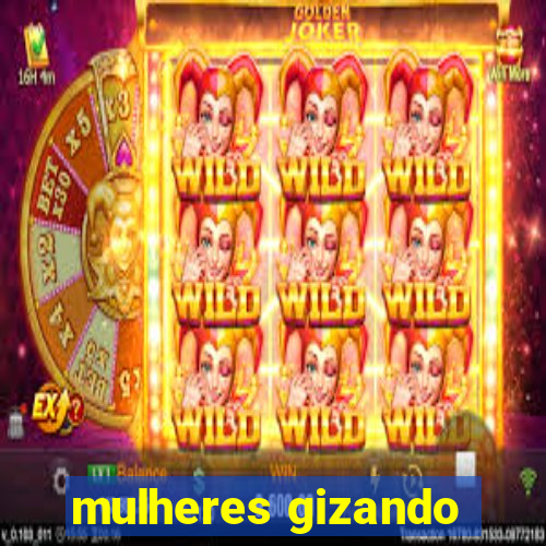 mulheres gizando