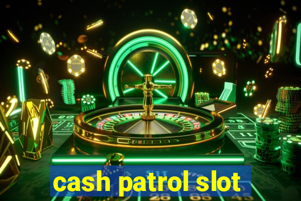 cash patrol slot