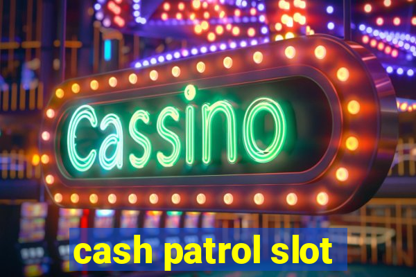 cash patrol slot