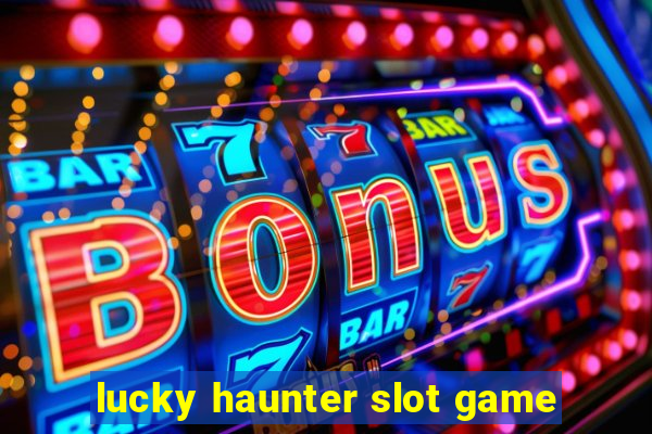 lucky haunter slot game