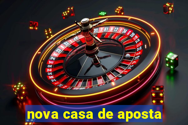 nova casa de aposta