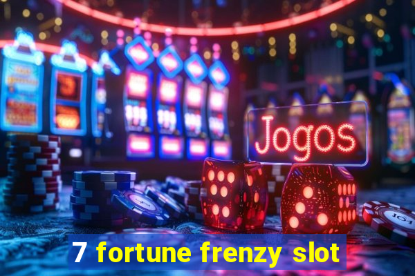 7 fortune frenzy slot