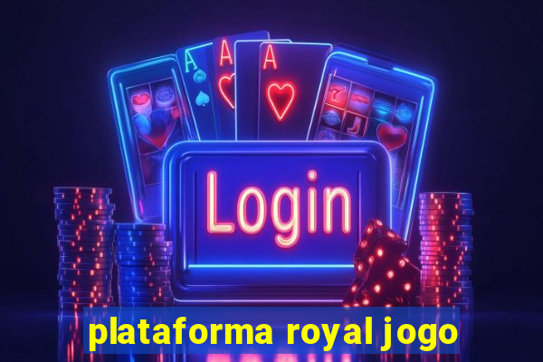 plataforma royal jogo