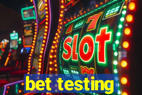 bet testing