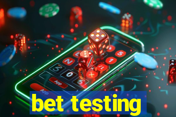 bet testing