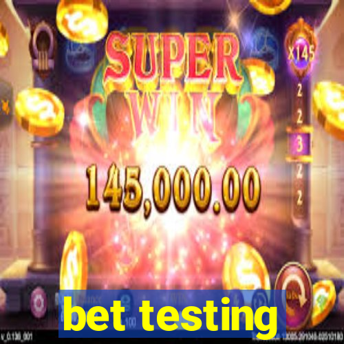 bet testing