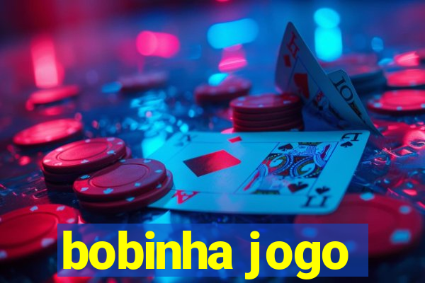 bobinha jogo