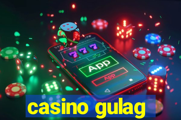 casino gulag