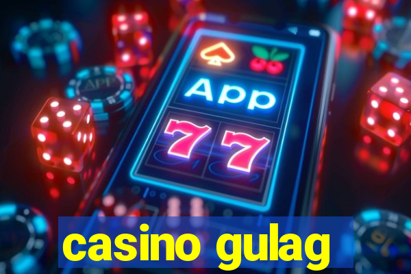 casino gulag