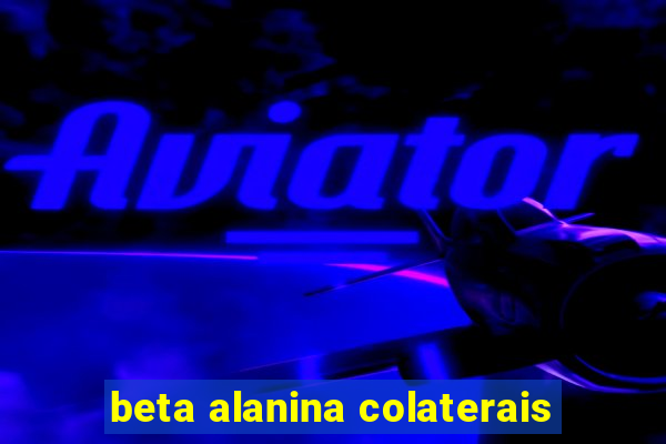 beta alanina colaterais